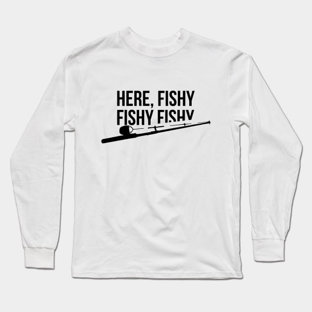 Funny Fishing Shirt, Here Fishy Fishy Father's Day Gift Long Sleeve T-Shirt by RedYolk